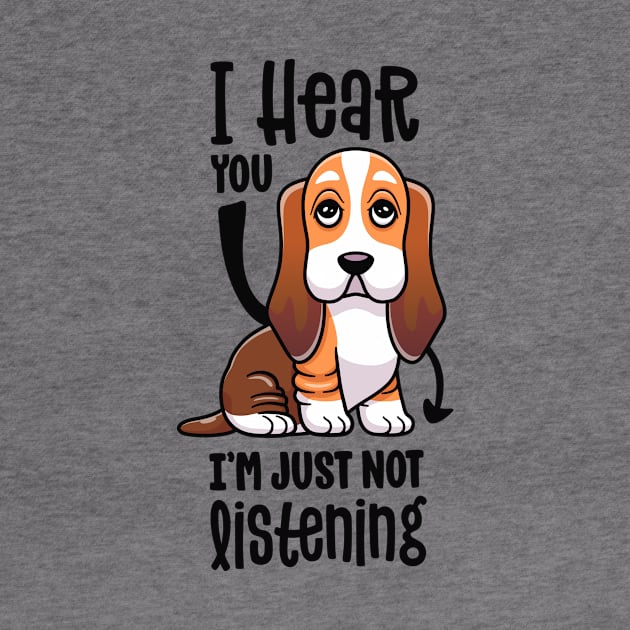 I Hear You I'm Just Not Listening Funny Basset Hound Dog by 14thFloorApparel